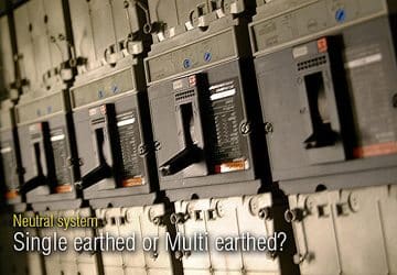 Neutral system - Single earthed or multi earthed?