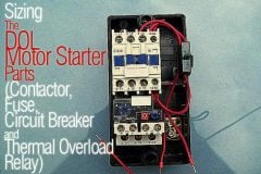 Sizing The DOL Motor Starter Parts (Contactor, Fuse, Circuit Breaker and Thermal Overload Relay)