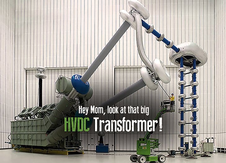 Hey Mom, look at that big HVDC Transformer!