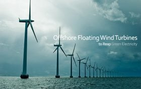 Offshore Floating Wind Turbines to Reap Green Electricity