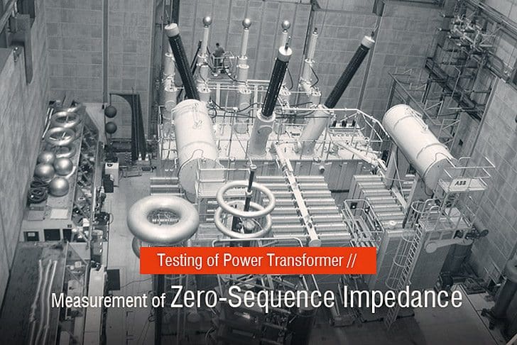 Testing of Power Transformer – Measurement of Zero-Sequence Impedance