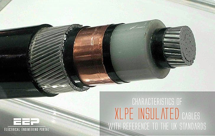 Characteristics of XLPE insulated cables with reference to the UK standards