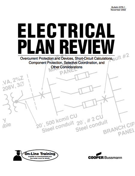 Electrical Plan Review – Overcurrent Protection and Devices, Short-Circuit Calculations, Component Protection, Selective Coordination, and Other Considerations – COOPER Bussmann