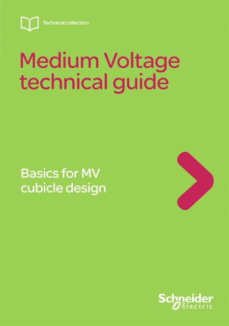 Medium Voltage Technical Guide // Basics for MV cubicle design – Schneider Electric