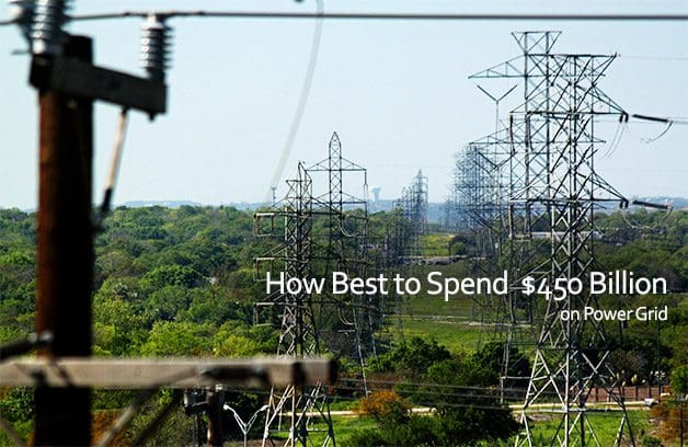 How Best to Spend $450 Billion on Power Grid