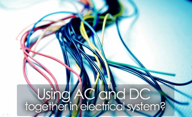 There Are A Number Of Issues To Using AC And DC Together In The Same ...